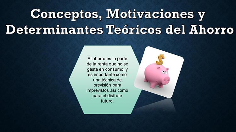 Los determinantes teóricos del ahorro Conceptos y motivaciones